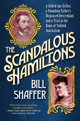 Bill Shaffer The Scandalous Hamiltons: A Gilded Age Grifter, a Founding Fathers Disgraced Descendant, and a Trial at the Dawn of Tabloid Journalism