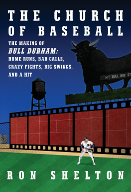 Ron Shelton - The Church of Baseball: The Making of Bull Durham: Home Runs, Bad Calls, Crazy Fights, Big Swings, and a Hit