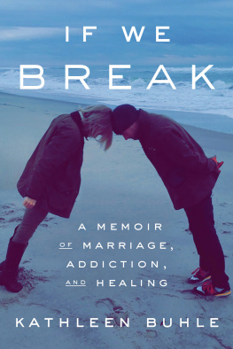 Kathleen Buhle - If We Break: A Memoir of Marriage, Addiction, and Healing