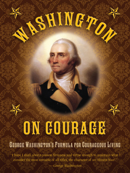 George Washington - Washington on Courage: George Washingtons Formula for Courageous Living