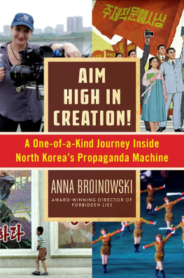 Anna Broinowski - Aim High in Creation!: A One-of-a-Kind Journey inside North Koreas Propaganda Machine