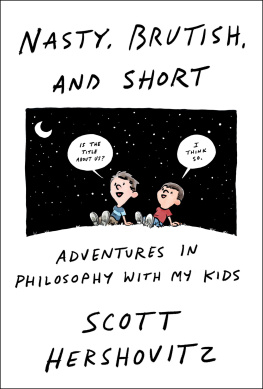 Scott Hershovitz - Nasty, Brutish, and Short: Adventures in Philosophy with My Kids