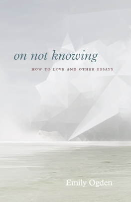 Emily Ogden - On Not Knowing: How to Love and Other Essays