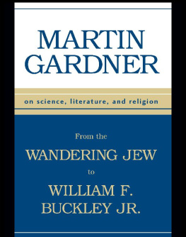 Martin Gardner - From the Wandering Jew to William F. Buckley, Jr. : On Science, Literature, and Religion