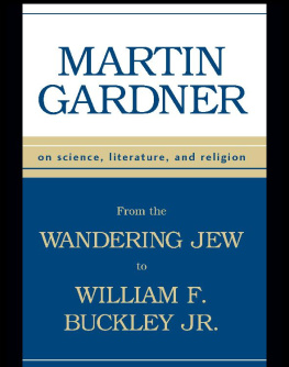 Martin Gardner From the Wandering Jew to William F. Buckley, Jr. : On Science, Literature, and Religion