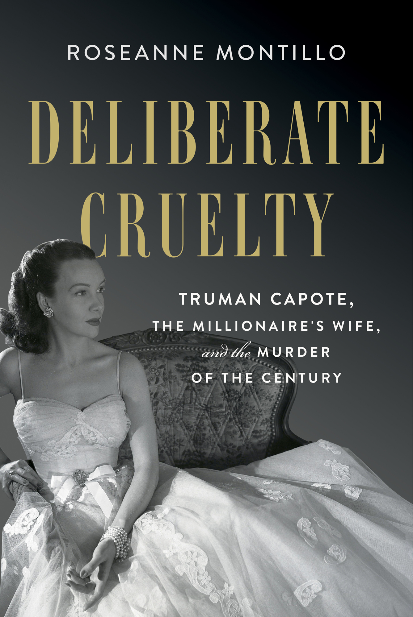 Roseanne Montillo Deliberate Cruelty Truman Capote the Millionaires Wife and - photo 1