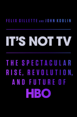 Felix Gillette Its Not TV - The Spectacular Rise, Revolution, and Future of HBO