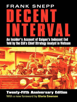 Frank Snepp - Decent Interval: An Insiders Account of Saigons Indecent End Told by the CIAs Chief Strategy Analyst in Vietnam