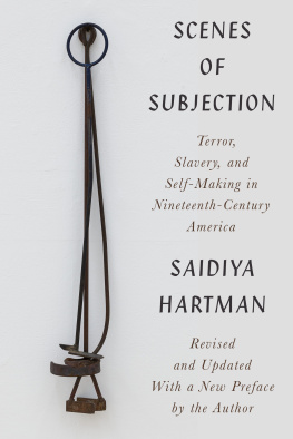 Saidiya Hartman Scenes of Subjection - Terror, Slavery, and Self-Making in Nineteenth-Century America