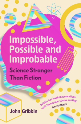 John Gribbin - Impossible, Possible, and Improbable: Science Stranger Than Fiction