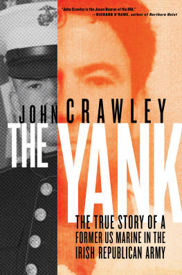 John Crawley - The Yank - The True Story of a Former US Marine in the Irish Republican Army