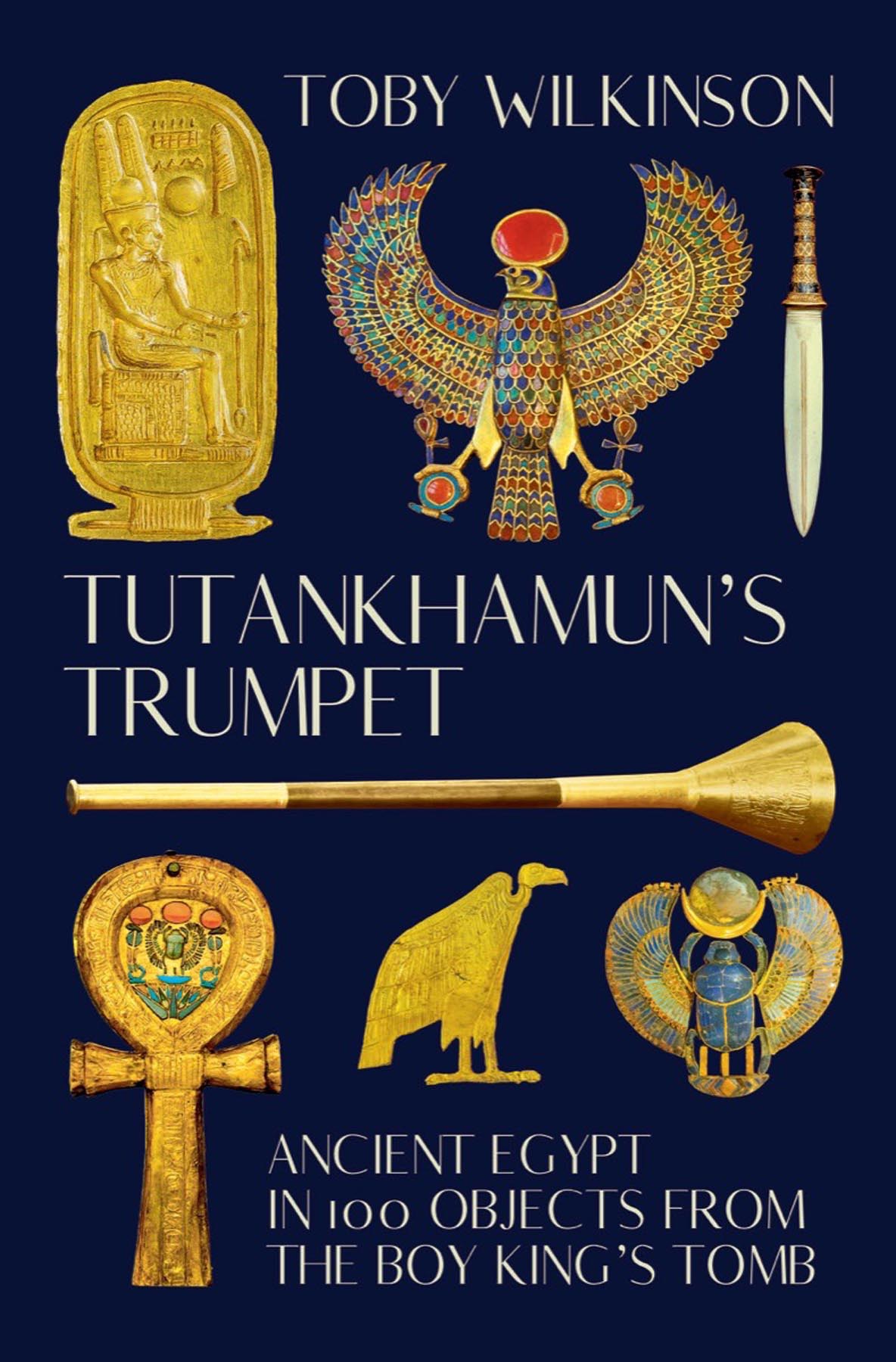 TUTANKHAMUNS TRUMPET Ancient Egypt in 100 Objects from the Boy Kings Tomb - photo 1