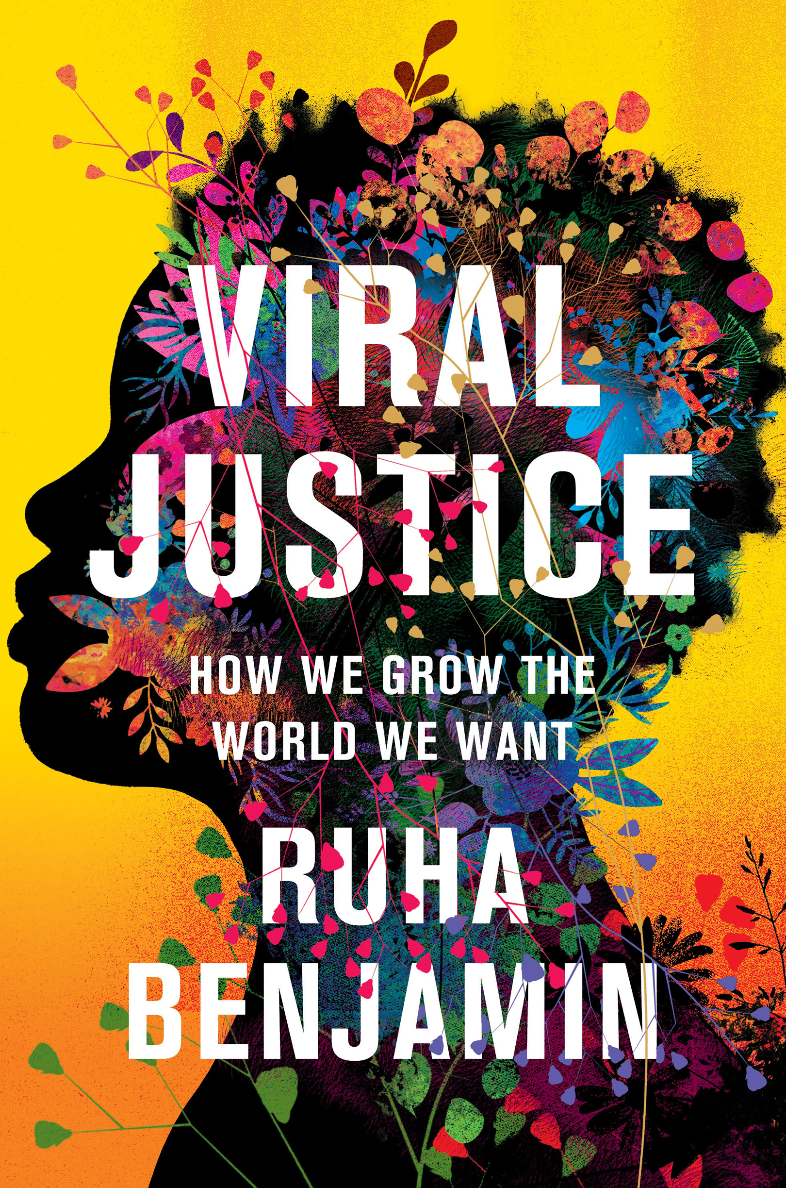 VIRAL JUSTICE VIRAL JUSTICE HOW WE GROW THE WORLD WE WANT RUHA BENJAMIN - photo 1