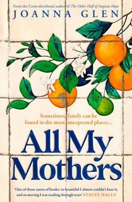 Joanna Glen - All My Mothers: The heart-breaking new novel from the author of the Costa-shortlisted debut, THE OTHER HALF OF AUGUSTA HOPE