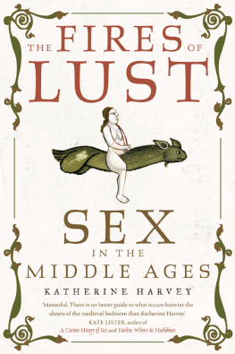 Katherine Harvey - The Fires of Lust: Sex in the Middle Ages