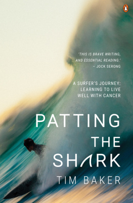 Tim Baker - Patting the Shark: A surfers journey learning to live well with cancer