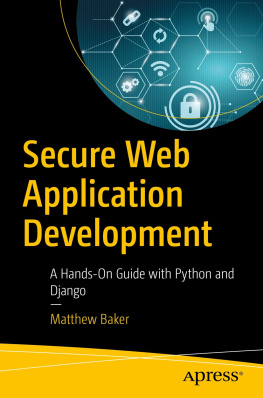 Matthew Baker - Secure Web Application Development: A Hands-On Guide with Python and Django