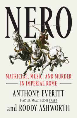 Anthony Everitt - Nero: Matricide, Music, and Murder in Imperial Rome