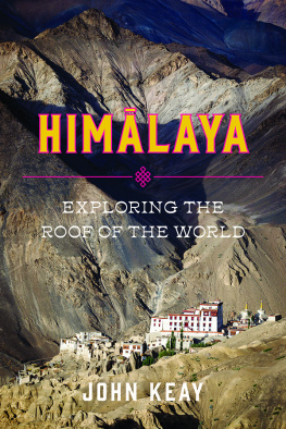 John Keay Himalaya: Exploring the Roof of the World