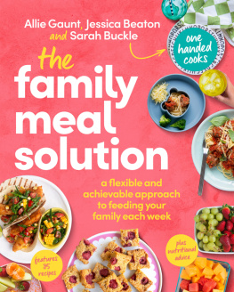 Allie Gaunt - The Family Meal Solution: A Flexible and Achievable Approach to Feeding Your Family Each Week