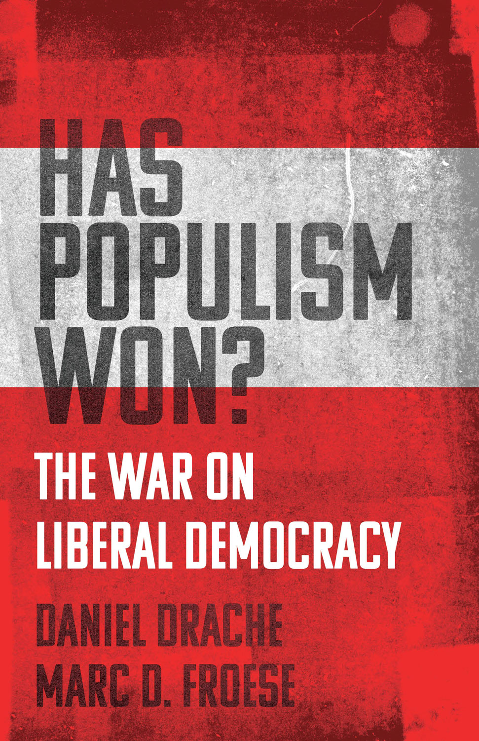 Has Populism Won The War on Liberal Democracy Daniel Drache and Marc D Froese - photo 1