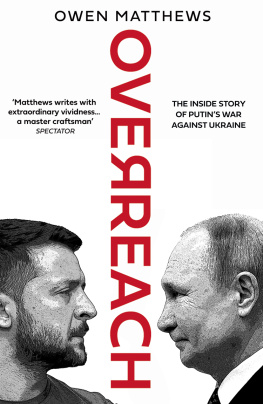 Owen Matthews - Overreach: The Inside Story of Putin and Russia’s War Against Ukraine