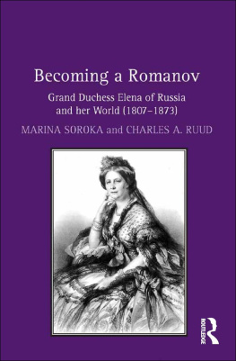 Marina Soroka Becoming a Romanov. Grand Duchess Elena of Russia and her World (1807–1873)