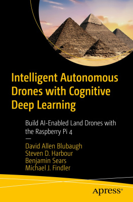 David Allen Blubaugh - Intelligent Autonomous Drones with Cognitive Deep Learning: Build AI-Enabled Land Drones with the Raspberry Pi 4