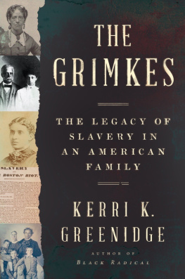 Kerri K. Greenidge - The Grimkes - The Legacy of Slavery in an American Family