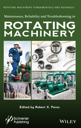 Robert X. Perez (editor) - Maintenance, Reliability and Troubleshooting in Rotating Machinery