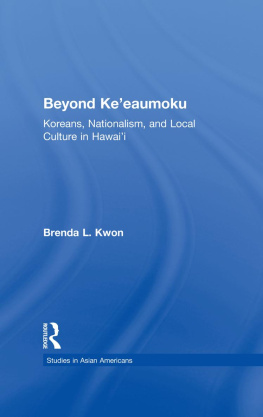 Brenda L. Kwon Beyond Keeaumoku: Koreans, Nationalism, and Local Culture in Hawaii