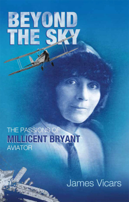 James Vicars Beyond the Sky: The Passions and Pioneering Life of Millicent Bryant, Aviator