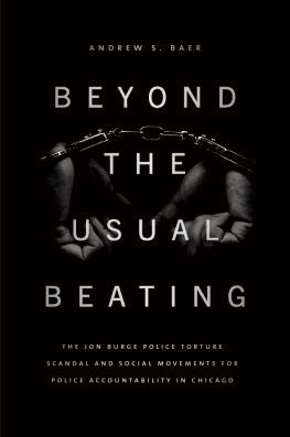 Andrew S. Baer Beyond the Usual Beating: The Jon Burge Police Torture Scandal and Social Movements for Police Accountability in Chicago