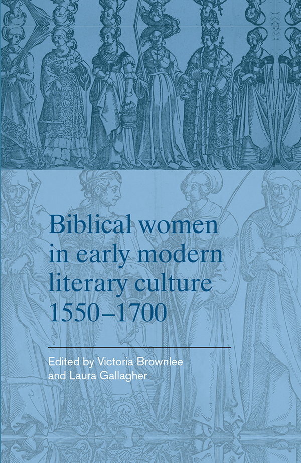 Biblical women in early modern literary culture Biblical women in early - photo 1