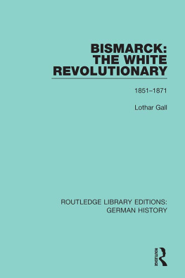 Lothar Gall Bismarck: The White Revolutionary, Volume 1: 1815-1871