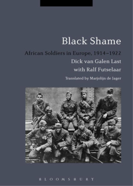 Dick van Galen Last Black Shame: African Soldiers in Europe, 1914-1922