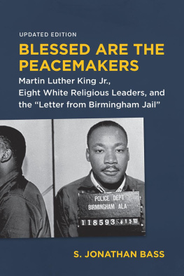 S. Jonathan Bass - Blessed Are the Peacemakers: Martin Luther King Jr., Eight White Religious Leaders, and the Letter from Birmingham Jail