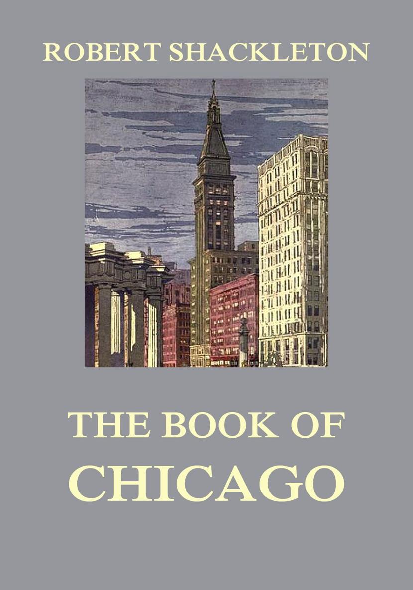 The Book of Chicago ROBERT SHACKLETON The book of Chicago R Shackleton - photo 1