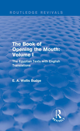 E. A. Wallis Budge - The Book of Opening the Mouth: Vol. I (Routledge Revivals): The Egyptian Texts with English Translations