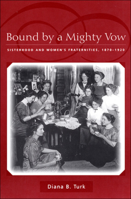 Diana B. Turk - Bound by a Mighty Vow: Sisterhood and Womens Fraternities, 1870-1920