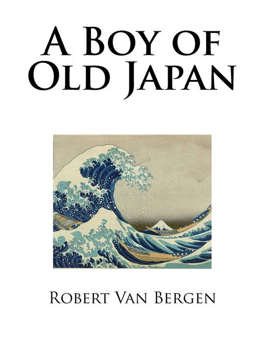 A BOY OF OLD JAPAN A BOY OF OLD JAPAN A BOY of OLD JAPAN BY R VAN BERGEN - photo 1