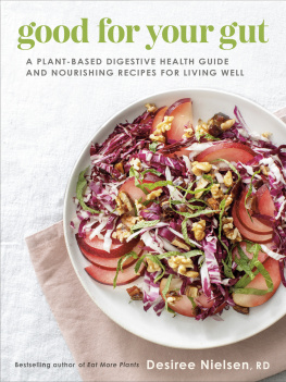 Desiree Nielsen - Good for Your Gut : A Plant-Based Digestive Health Guide and Nourishing Recipes for Living Well