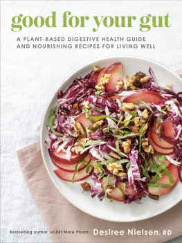 Desiree Nielsen Good for Your Gut : A Plant-Based Digestive Health Guide and Nourishing Recipes for Living Well