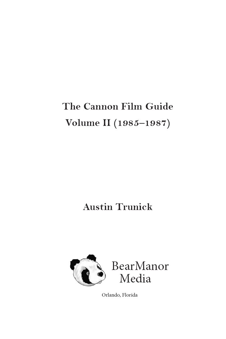 The Cannon Film Guide Volume II 19851987 Copyright 2021 Austin Trunick All - photo 2