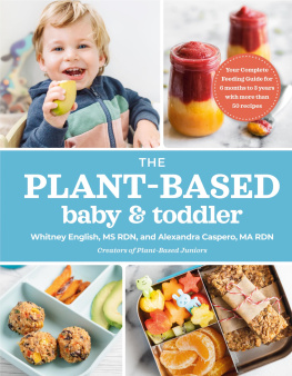 Alexandra Caspero MA RDN - The Plant-Based Baby and Toddler : Your Complete Feeding Guide for 6 months to 3 years