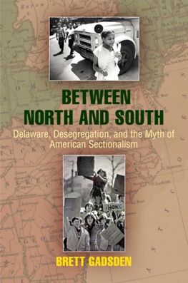 Brett Gadsden - Between North and South: Delaware, Desegregation, and the Myth of American Sectionalism