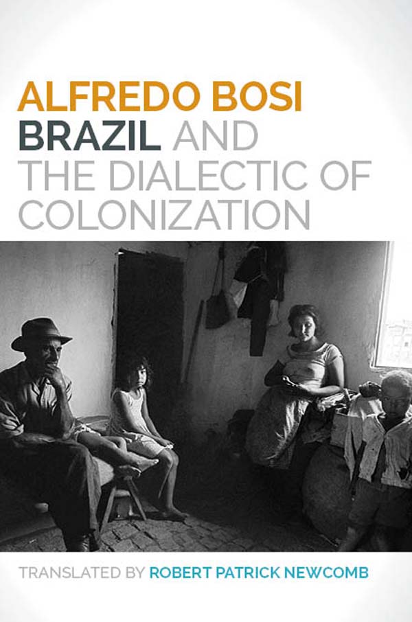 Brazil and the Dialectic of Colonization ALFREDO BOSI Translated by Robert - photo 1