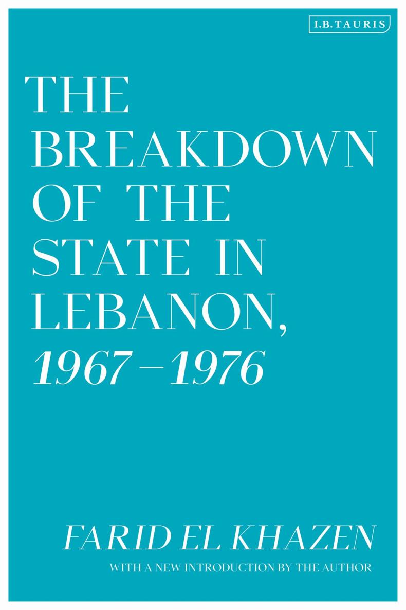 The Breakdown of the State in Lebanon 1967-1976 The Breakdown of the State in - photo 1