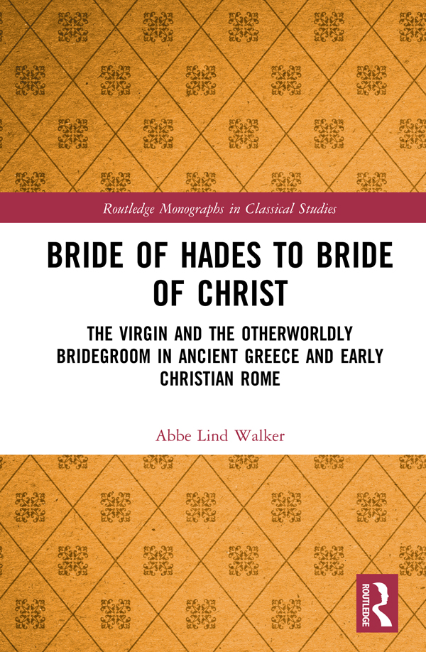 Bride of Hades to Bride of Christ This volume argues that ancient Greek girls - photo 1