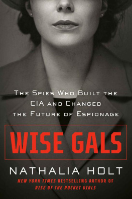 Nathalia Holt - Wise Gals: The Spies Who Built the CIA and Changed the Future of Espionage